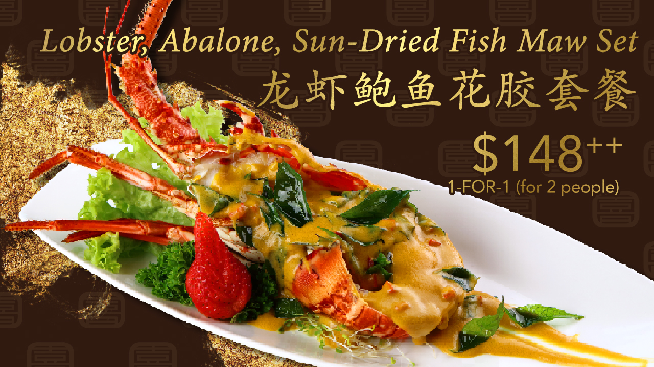 <b>Lobster, Abalone, Sun-Dried Fish Maw Set</b><br><small>$148<sup>++</sup> 1 for 1</small> <br> <b>Lobster, Abalone, Sun-Dried Fish Maw Set</b><br><small>$148<sup>++</sup> 1 for 1</small> <br>